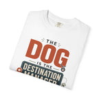 The Dog Is The Destination Manager - T-Shirt