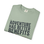 Adventure Has Better Benefits - T-Shirt