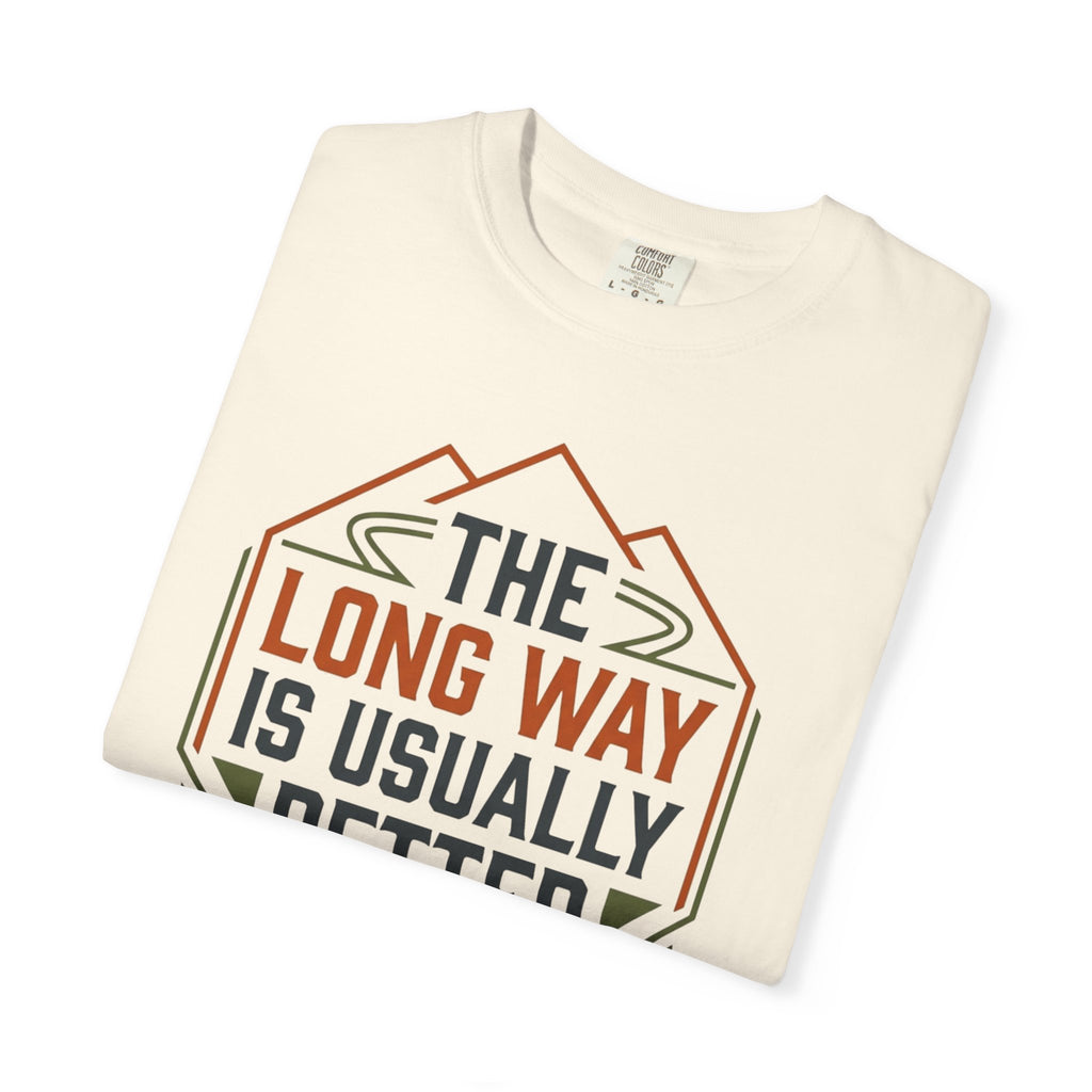 The Long way Is Usually Better - T-Shirt