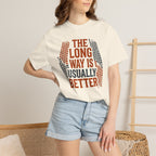 The Long way Is Usually Better - T-Shirt