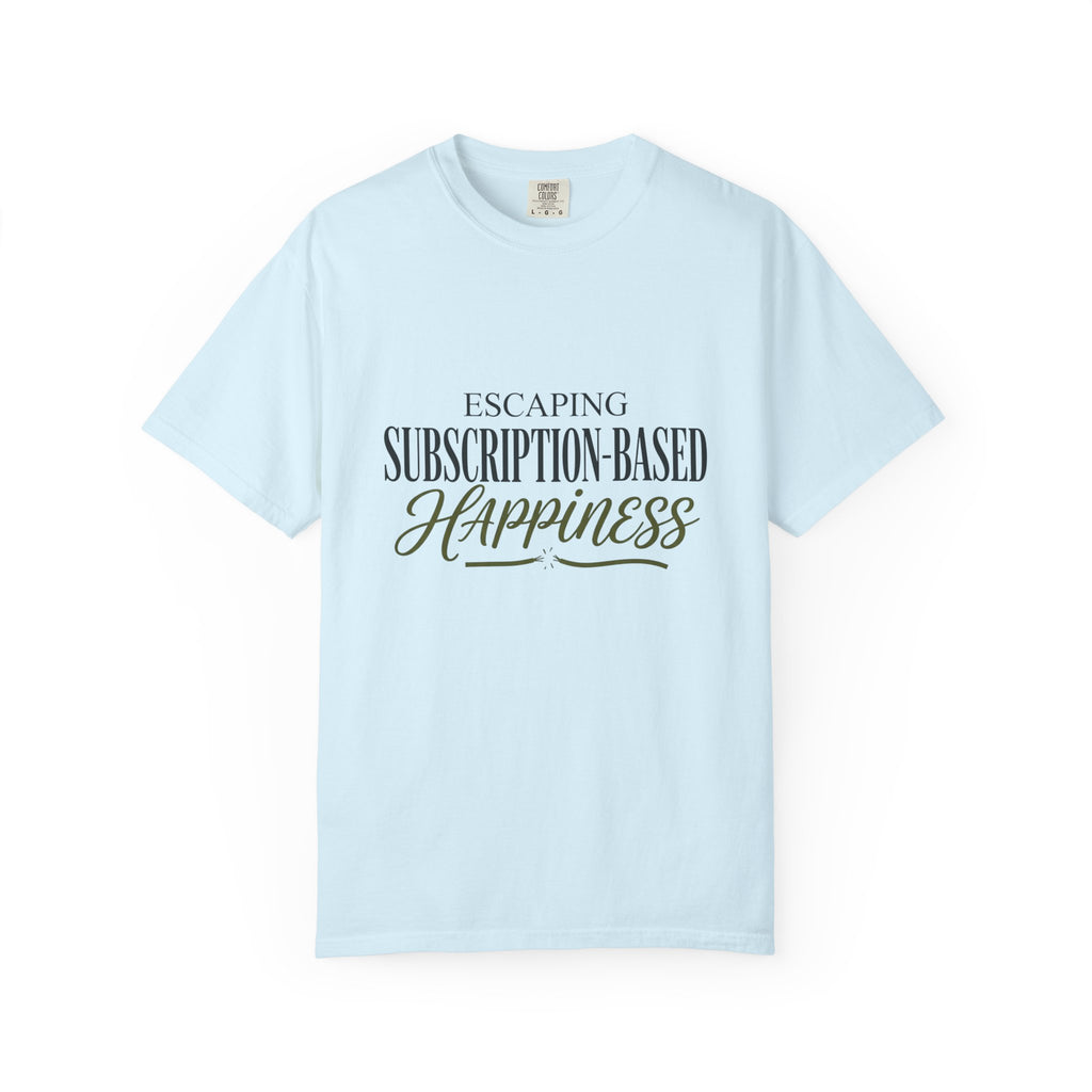 Escape Subscription Based Happiness - T-Shirt