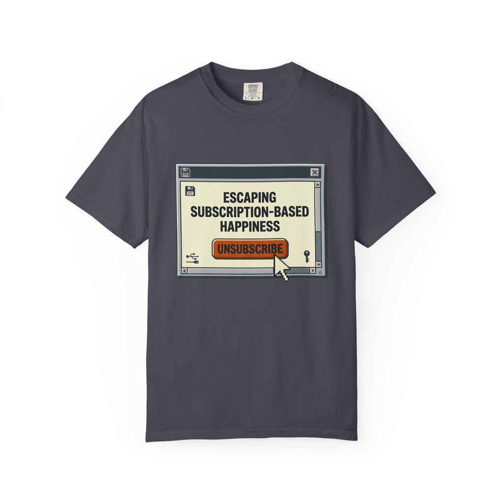 Escape Subscription Based Happiness - T-Shirt
