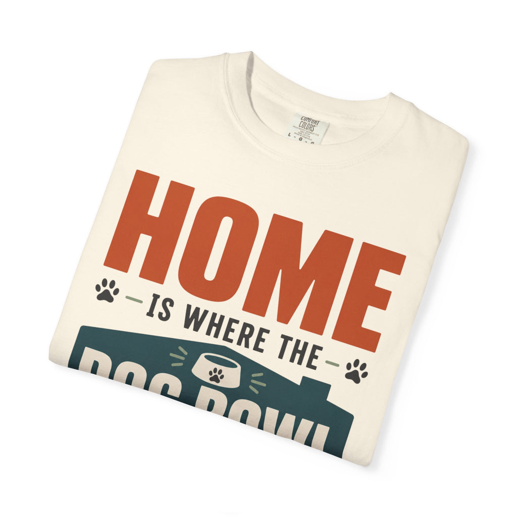 Home Is Where The Dog Bowl Lands - T-Shirt