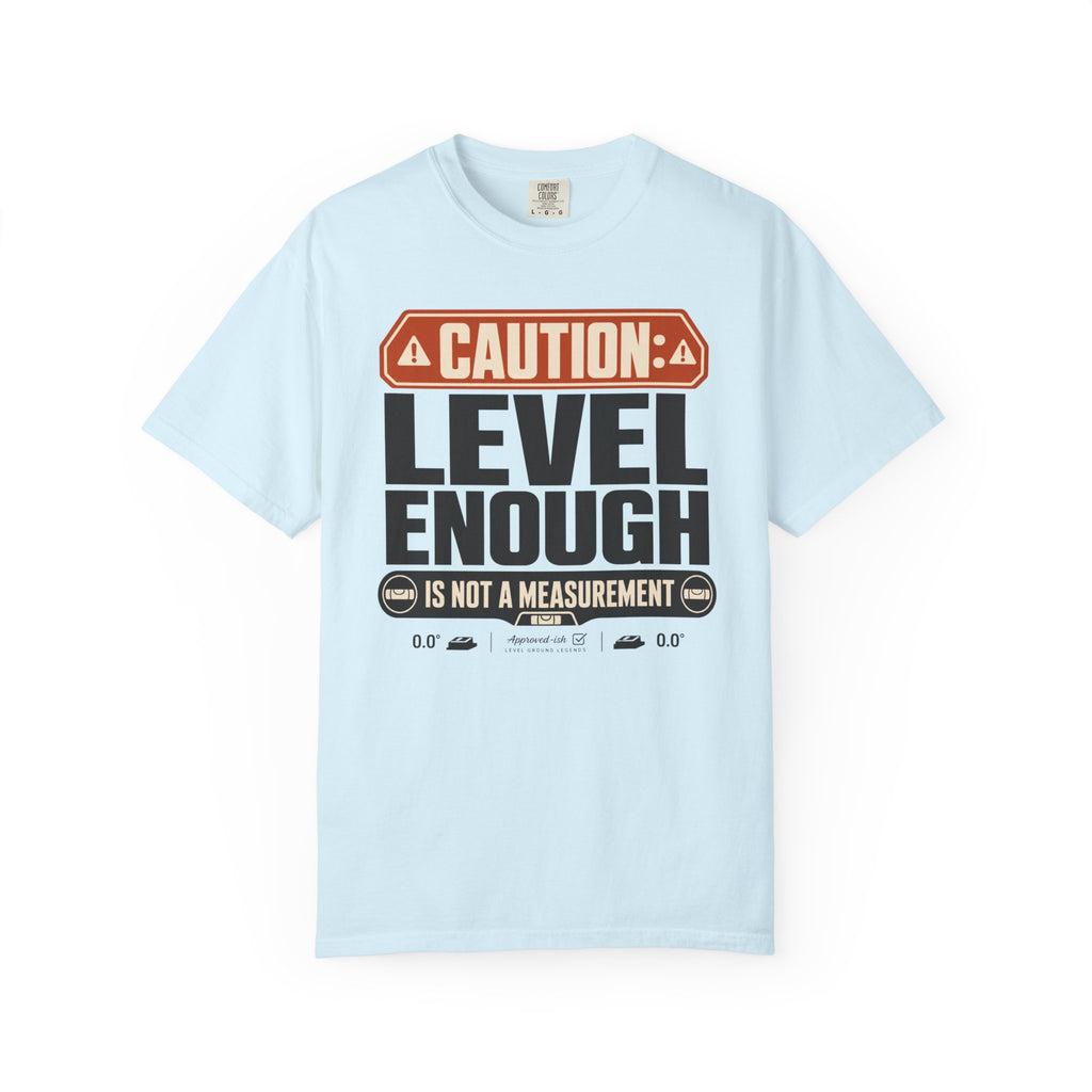 Caution Level Enough Is Not A Measurement - T-Shirt