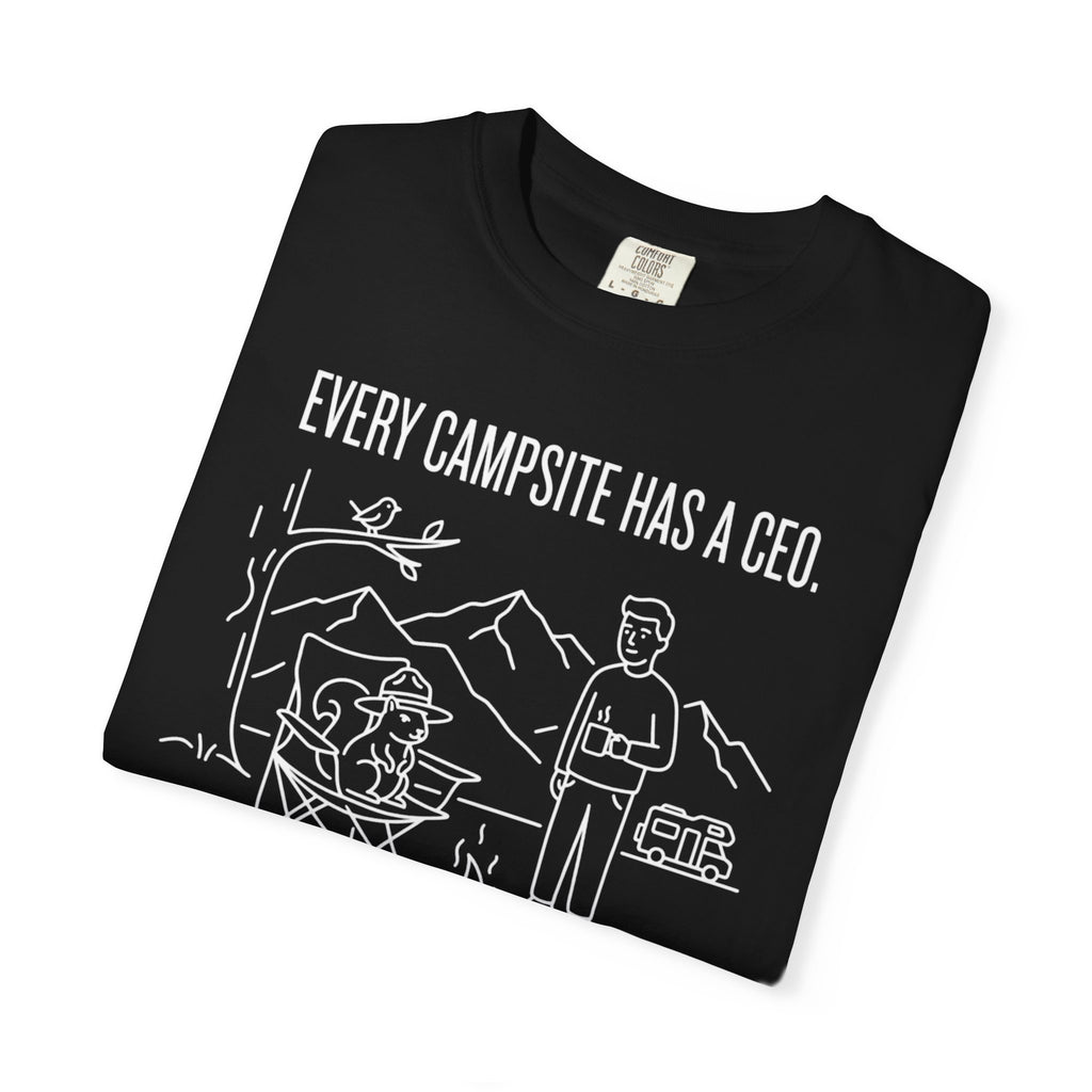 Every Campsite Has A Ceo Its Rarely The Human - T-Shirt