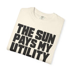 The Sun Pays My Utility Bill - T-Shirt
