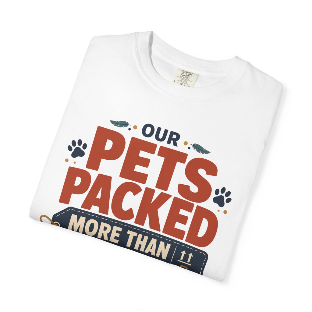 Our Pets Packed More Than We Did - T-Shirt