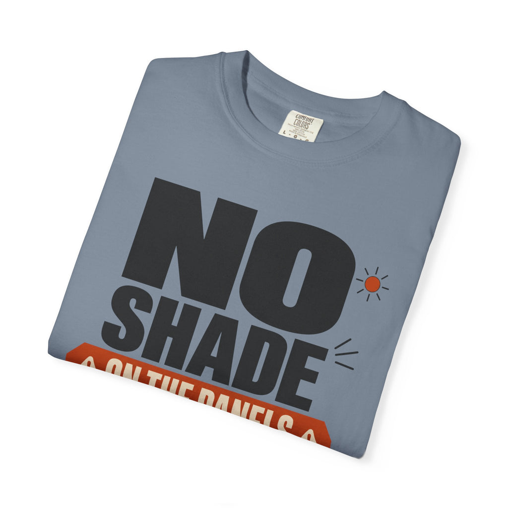 No Shade On The Panels - T-Shirt