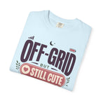 Off Grid But Still Cute About It - T-Shirt