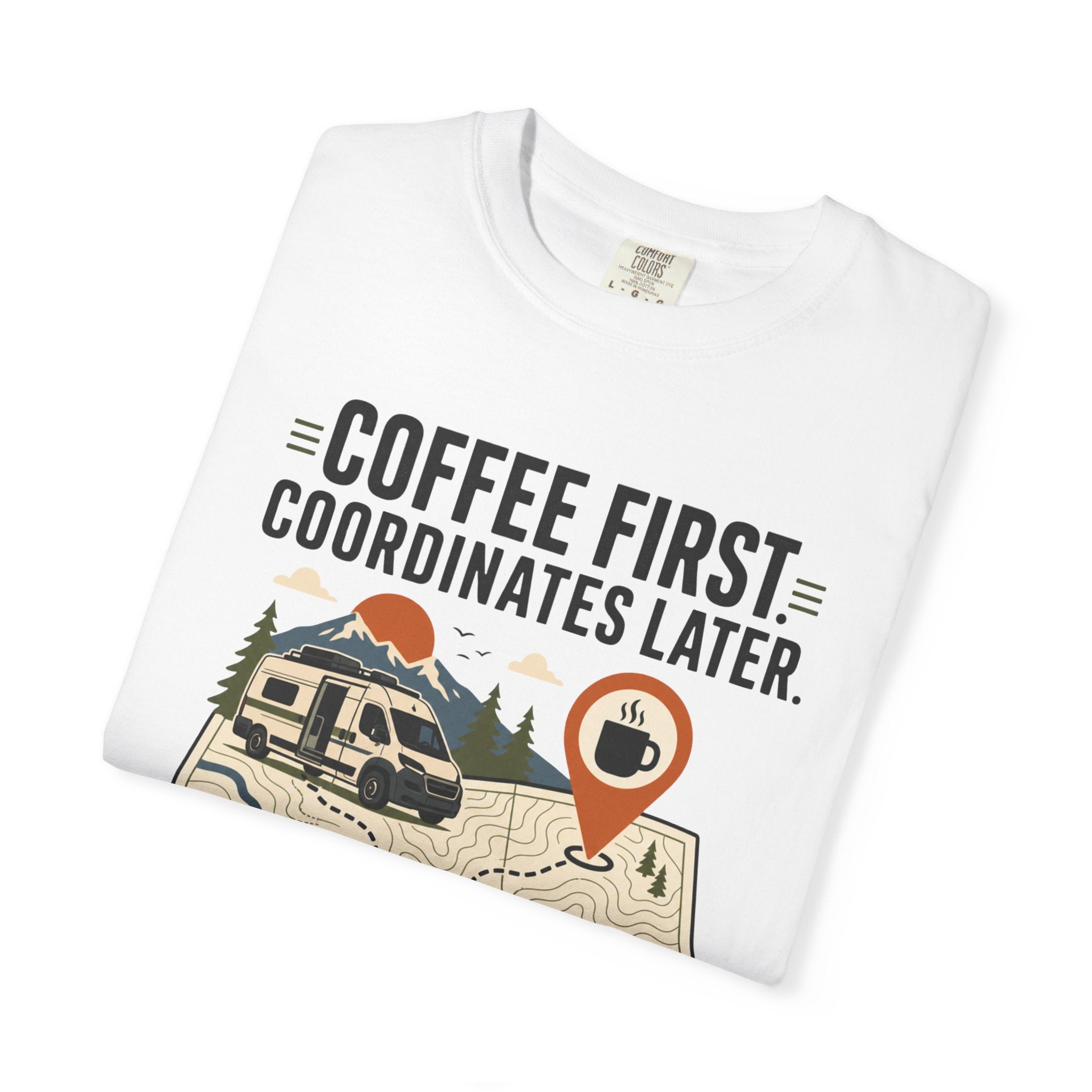 Coffee First Coordinates Later - T-Shirt