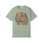 The Long way Is Usually Better - T-Shirt