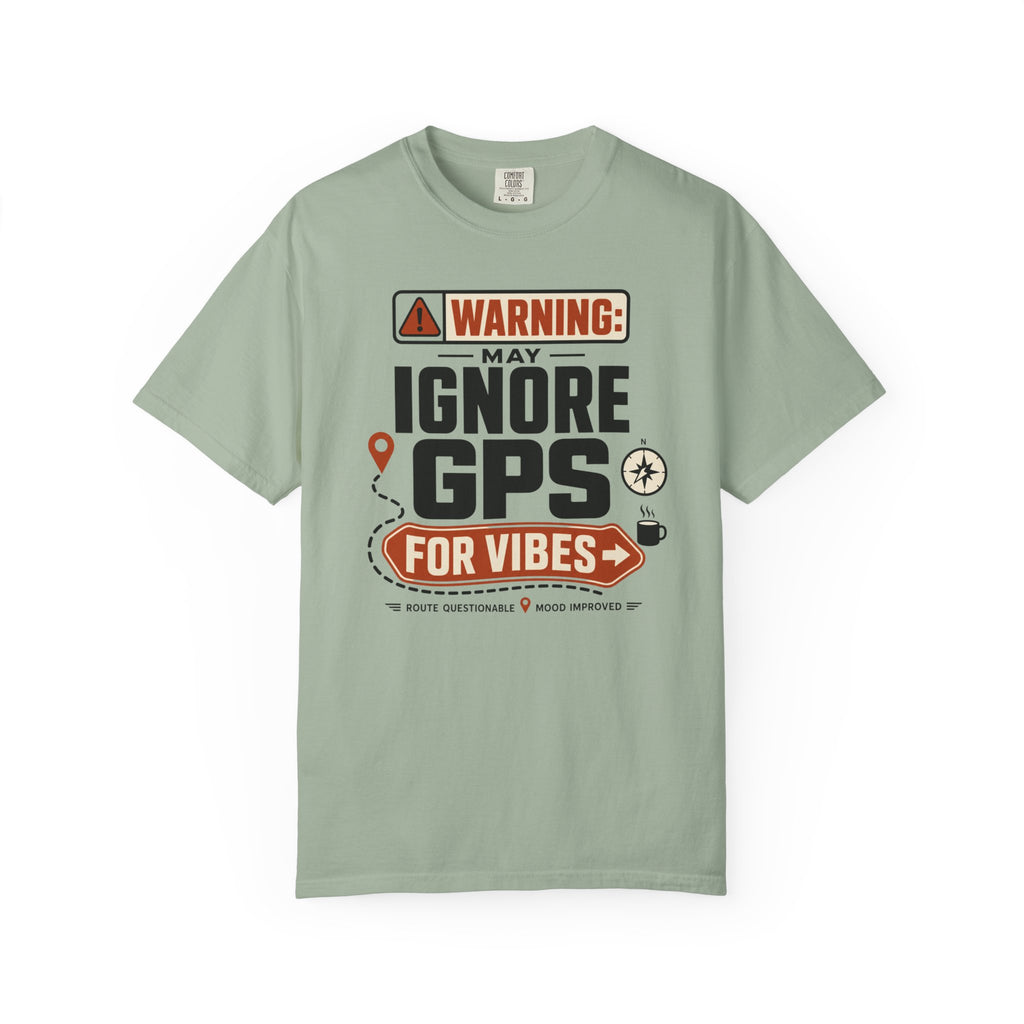 Warning May Ignore Gps For Vibes - T-Shirt