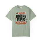 Warning May Ignore Gps For Vibes - T-Shirt