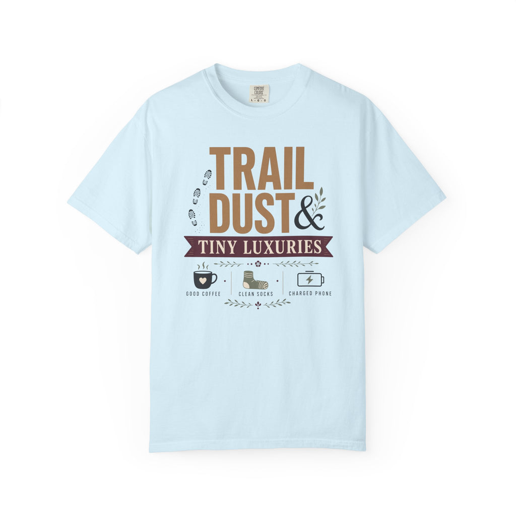 Trail Dust And Tiny Luxuries - T-Shirt