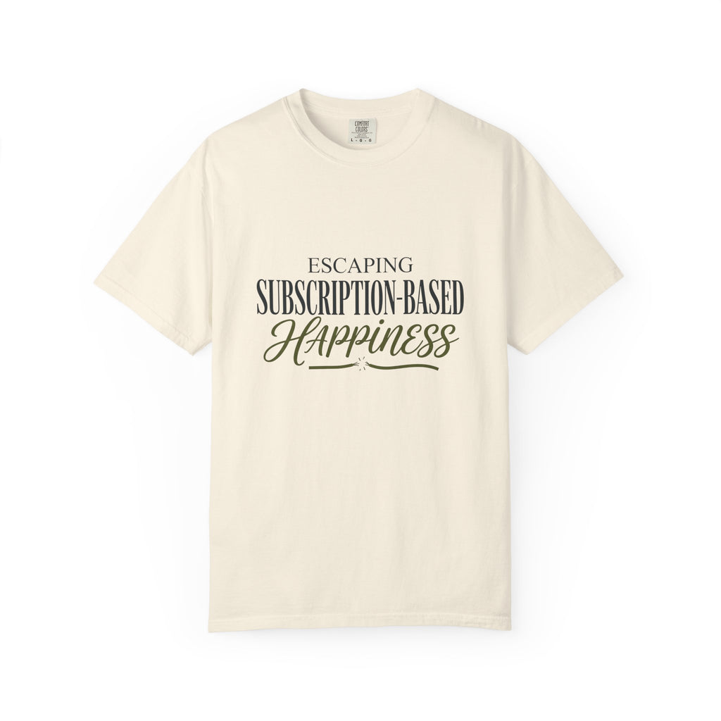 Escape Subscription Based Happiness - T-Shirt