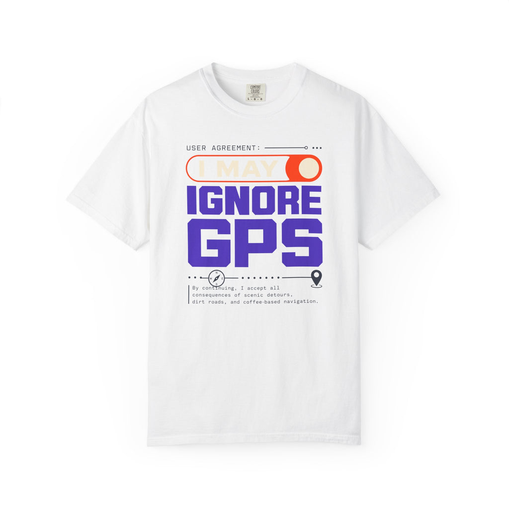 User Agreement I May Ignore Gps - T-Shirt