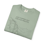 Just Popped Out For Five Minutes Ninety Three Minutes Ago - T-Shirt