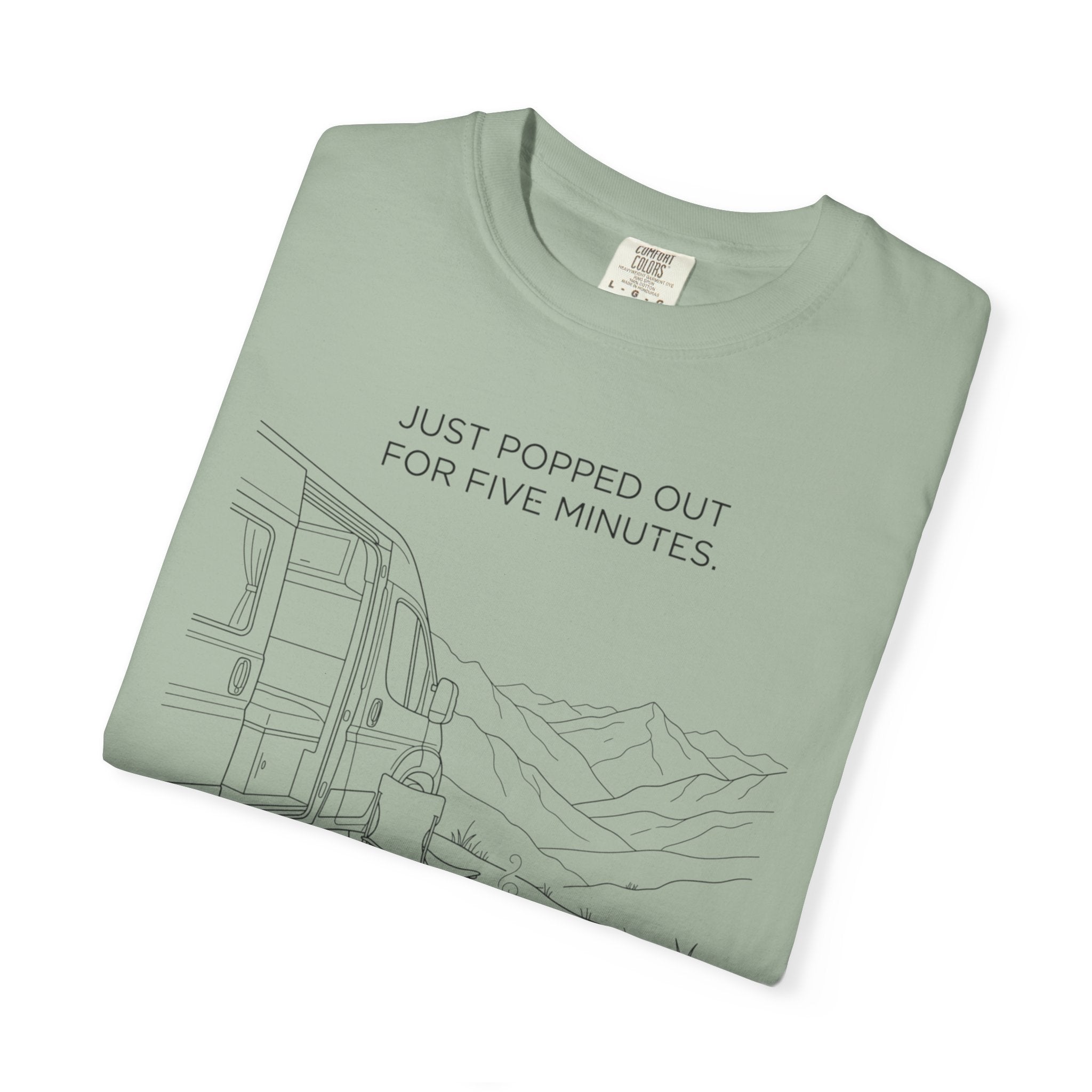 Just Popped Out For Five Minutes Ninety Three Minutes Ago - T-Shirt