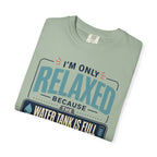I'm Only Relaxed Because The Water Tank Is Full - T-Shirt