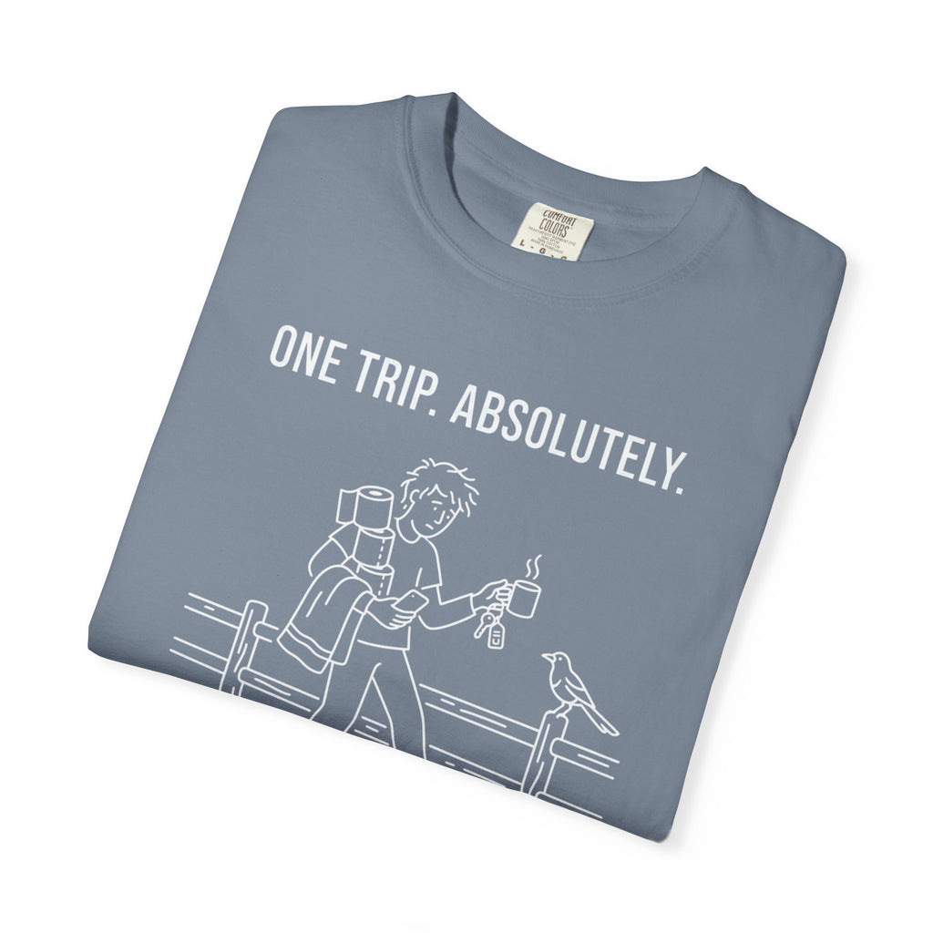 One Trip Absolutely Definitely Not Coming Back For Something I Forgot - T-Shirt