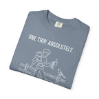 One Trip Absolutely Definitely Not Coming Back For Something I Forgot - T-Shirt