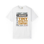 I Don't Camp I Manage A Tiny Utility Company - T-Shirt