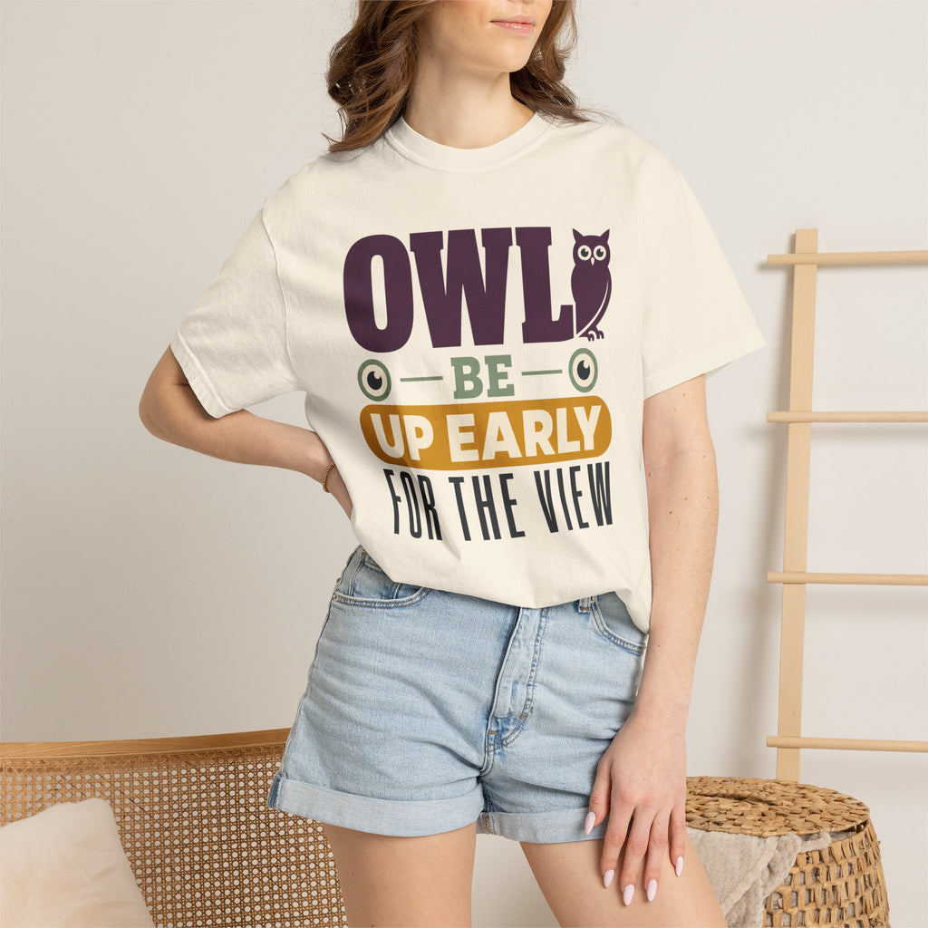 Owl Be Up Early For The View - T-Shirt