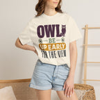 Owl Be Up Early For The View - T-Shirt