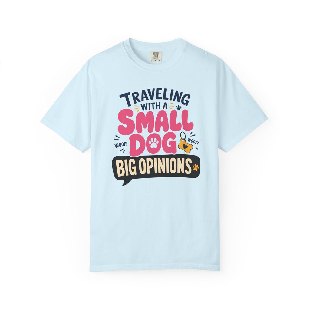Traveling With A Small Dog Big Opinions - T-Shirt