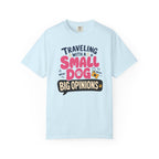 Traveling With A Small Dog Big Opinions - T-Shirt
