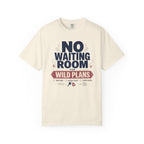 No Waiting Room For Wild Plans - T-Shirt