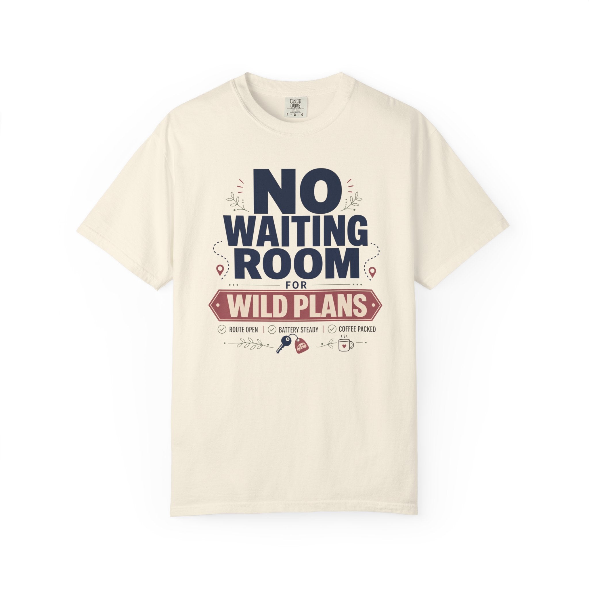 No Waiting Room For Wild Plans - T-Shirt
