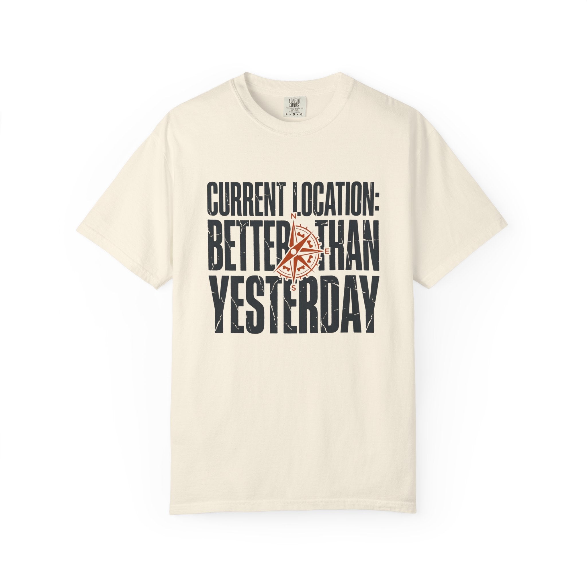 Current Location Better Than Yesterday - T-Shirt