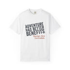 Adventure Has Better Benefits - T-Shirt
