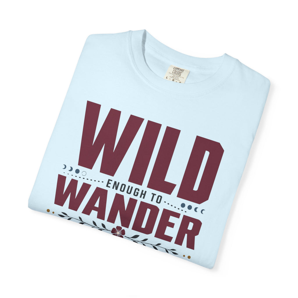 Wild Enough To Wander Smart Enough To Charge First - T-Shirt