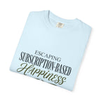 Escape Subscription Based Happiness - T-Shirt