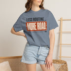 Less Routine More Road - T-Shirt