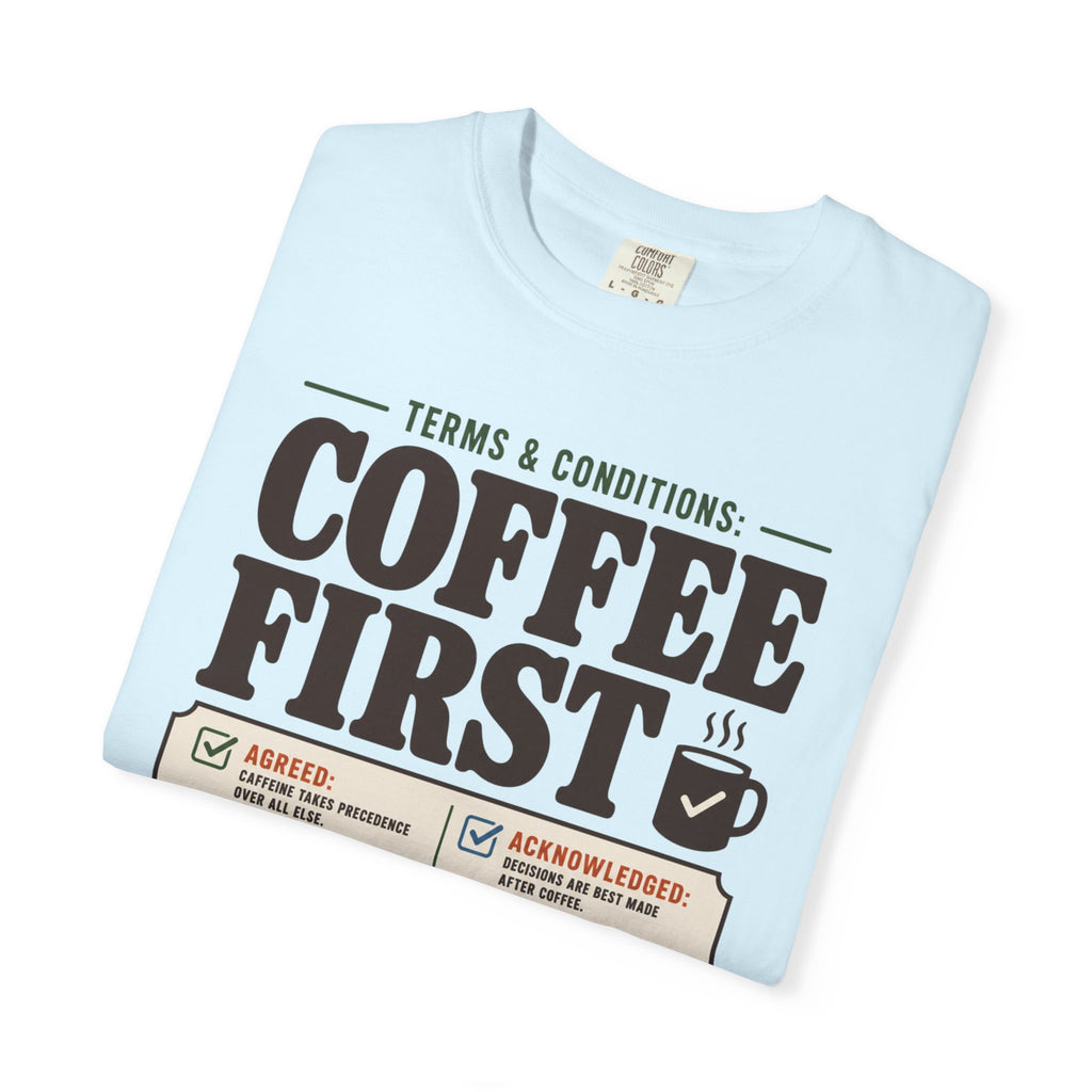 Terms And Conditions Coffee First - T-Shirt