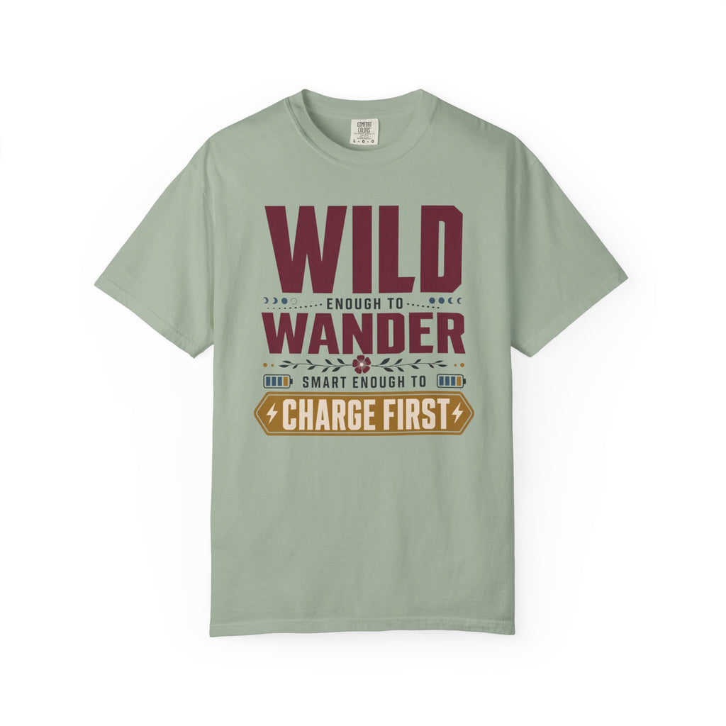 Wild Enough To Wander Smart Enough To Charge First - T-Shirt