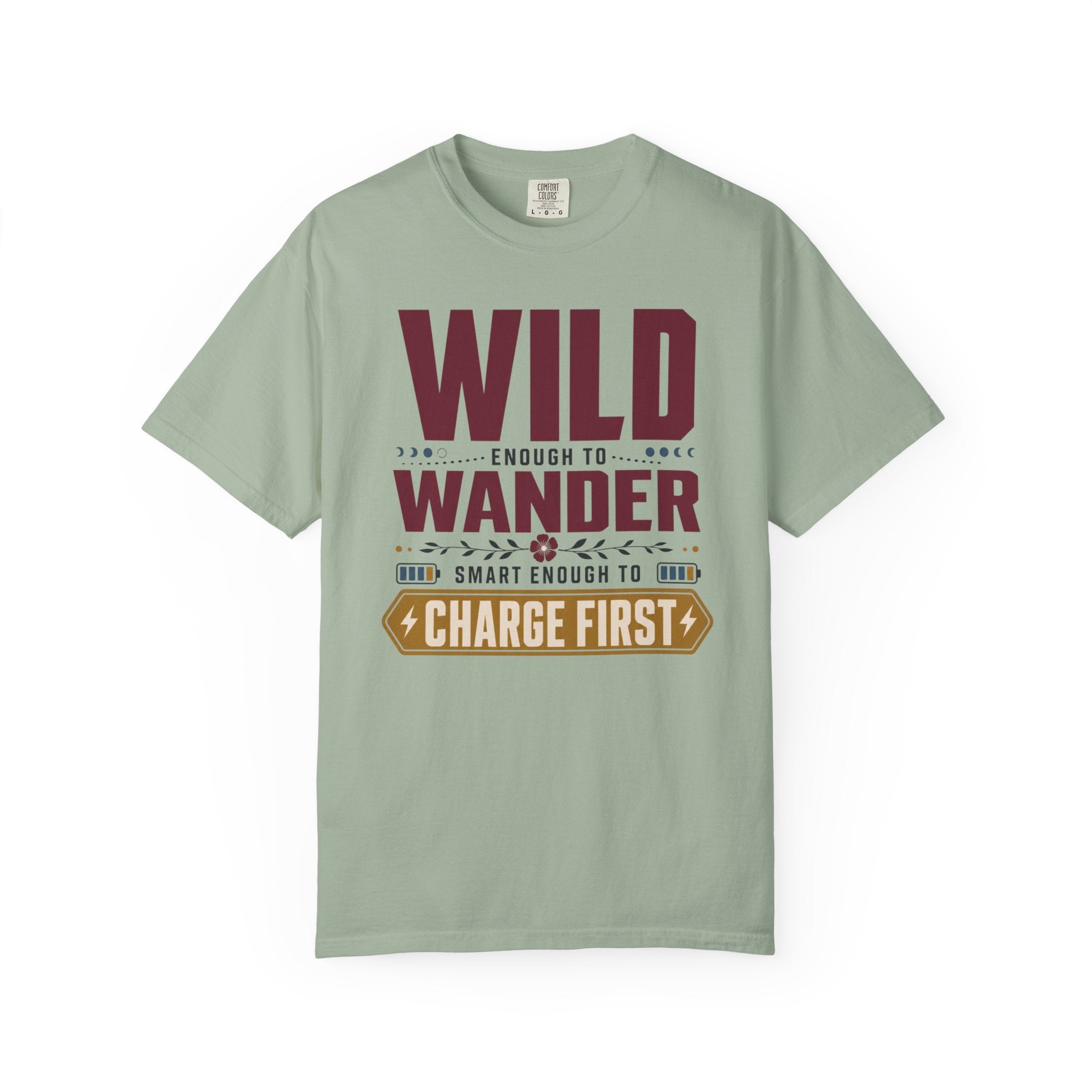 Wild Enough To Wander Smart Enough To Charge First - T-Shirt