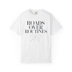 Roads Over Routines - T-Shirt