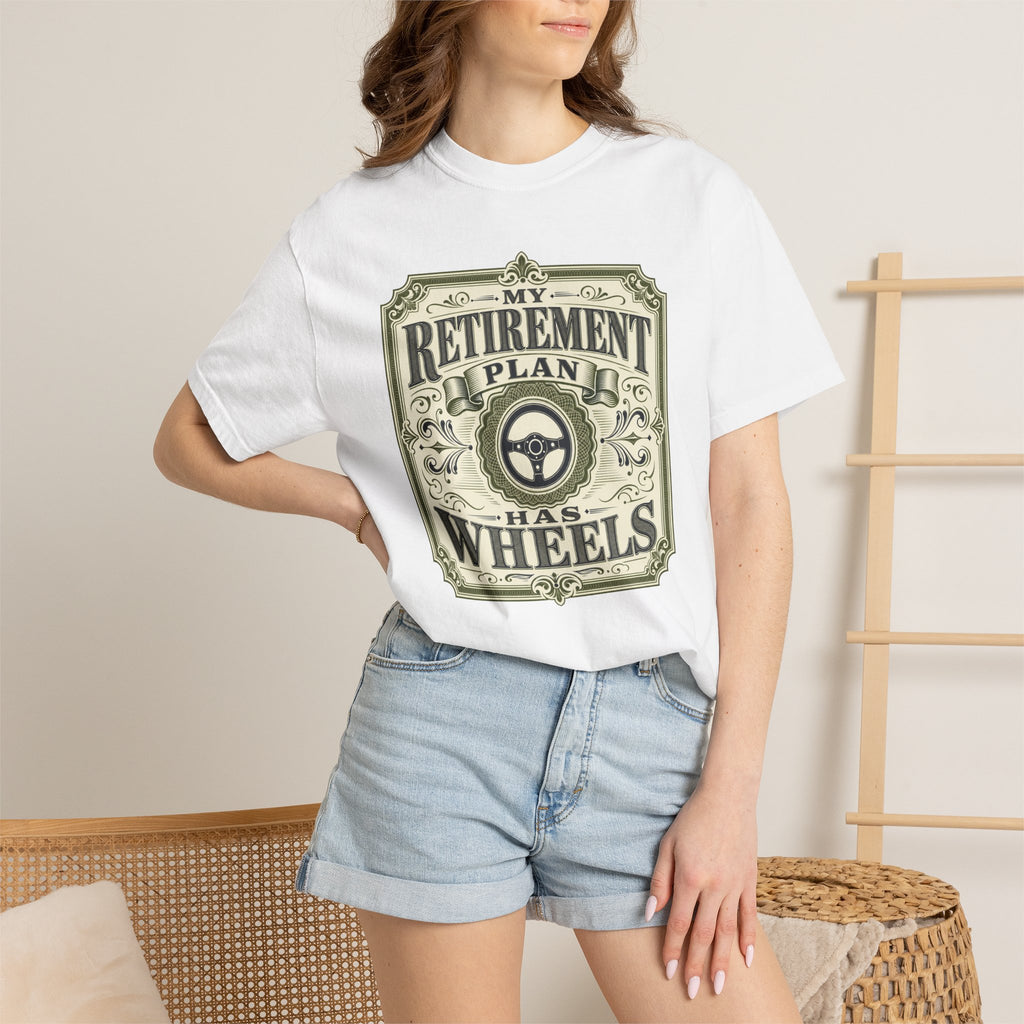 My Retirement Plan Has Wheels - T-Shirt