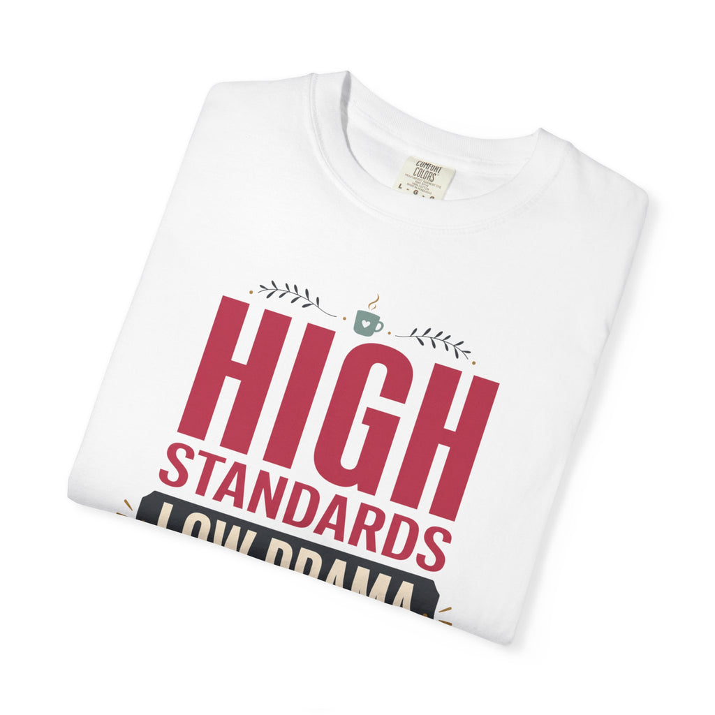 High Standards Low Drama - T-Shirt