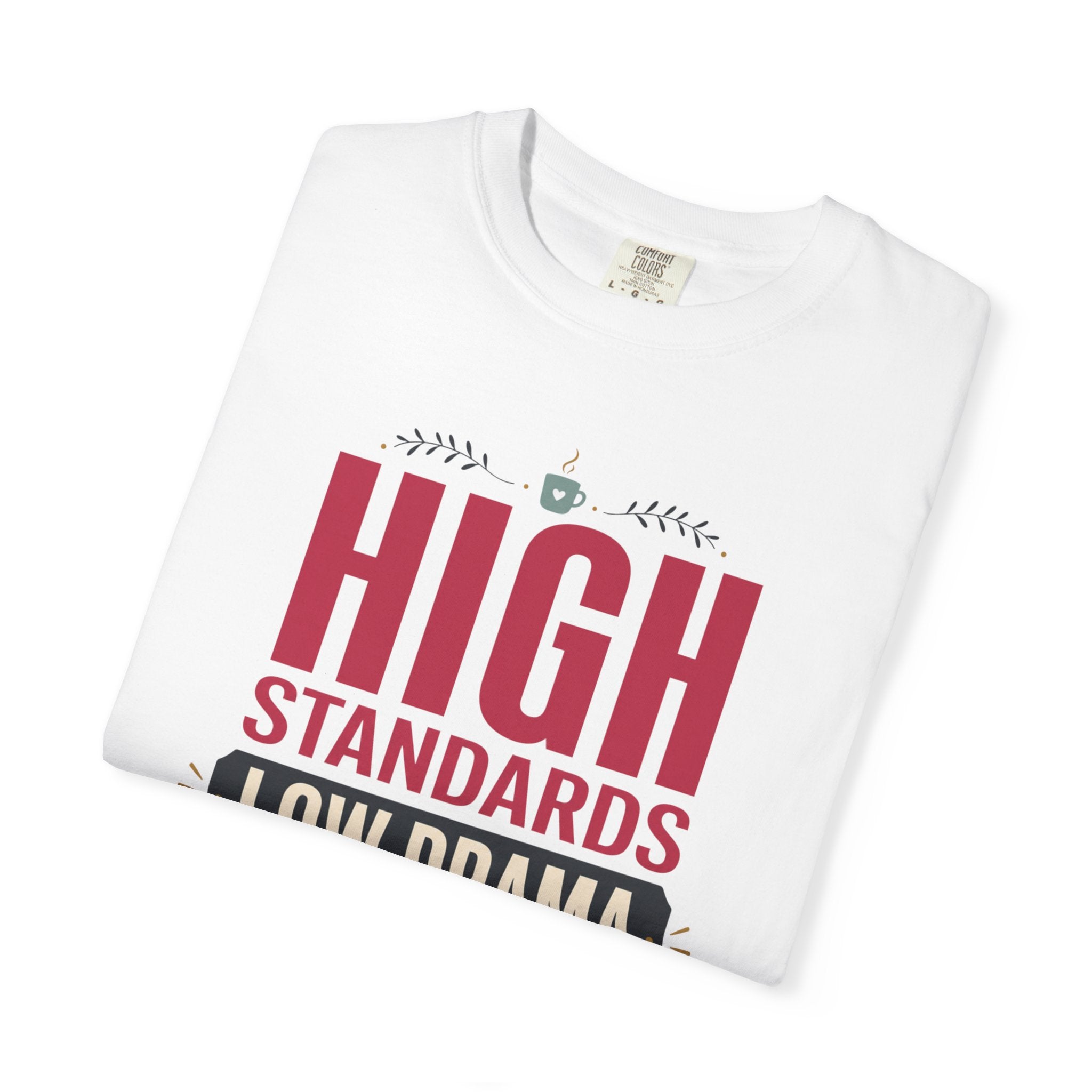 High Standards Low Drama - T-Shirt
