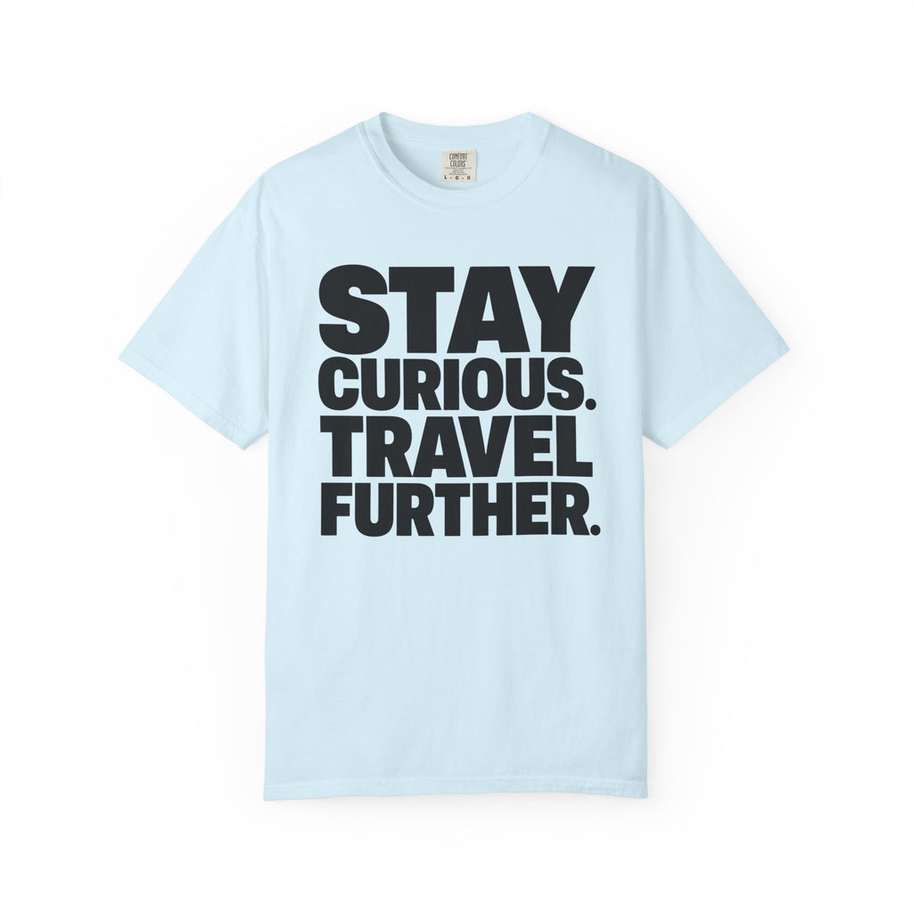 Stay Curious Travel Further - T-Shirt
