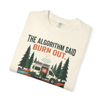 The Algorithm Said Burn Out - T-Shirt
