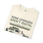 Some Upgrades Aren't Digital - T-Shirt