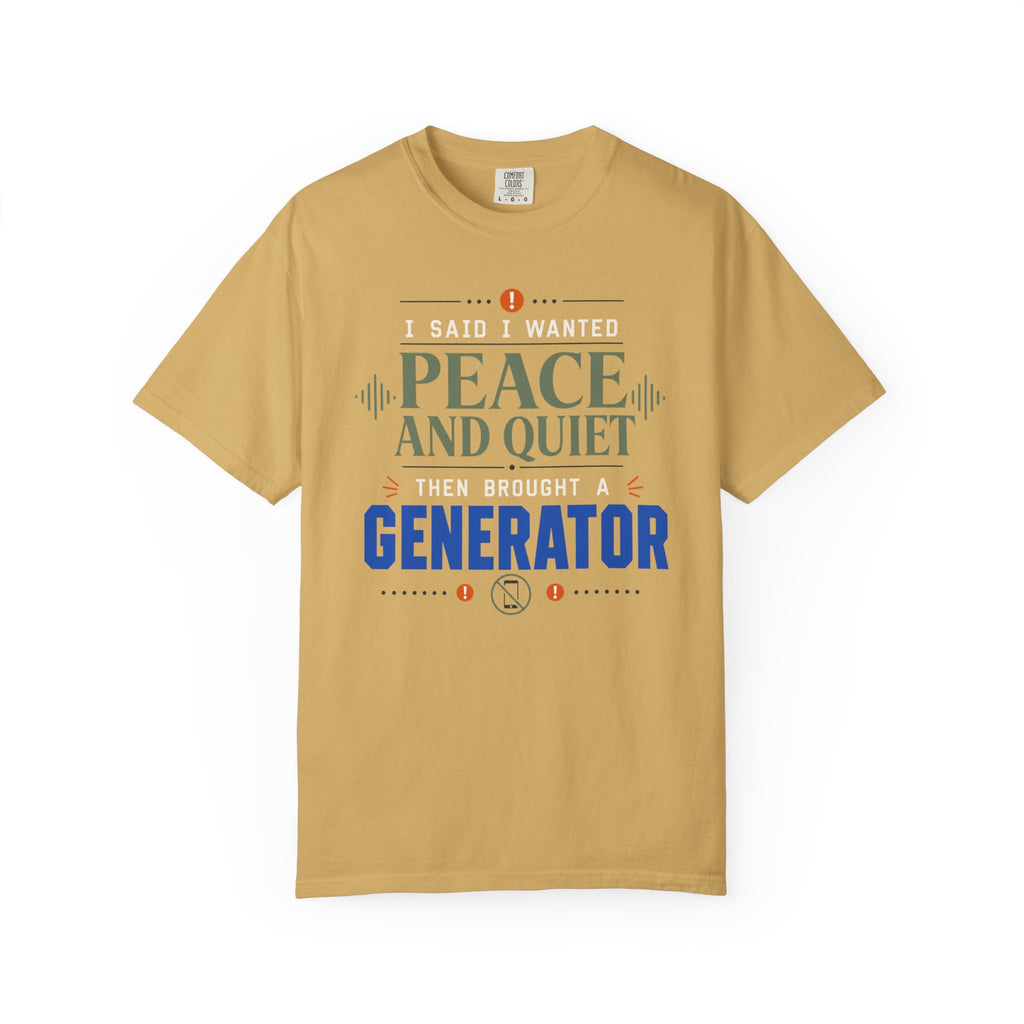 I Said I Wanted Peace And Quiet Then Brought A Generator - T-Shirt