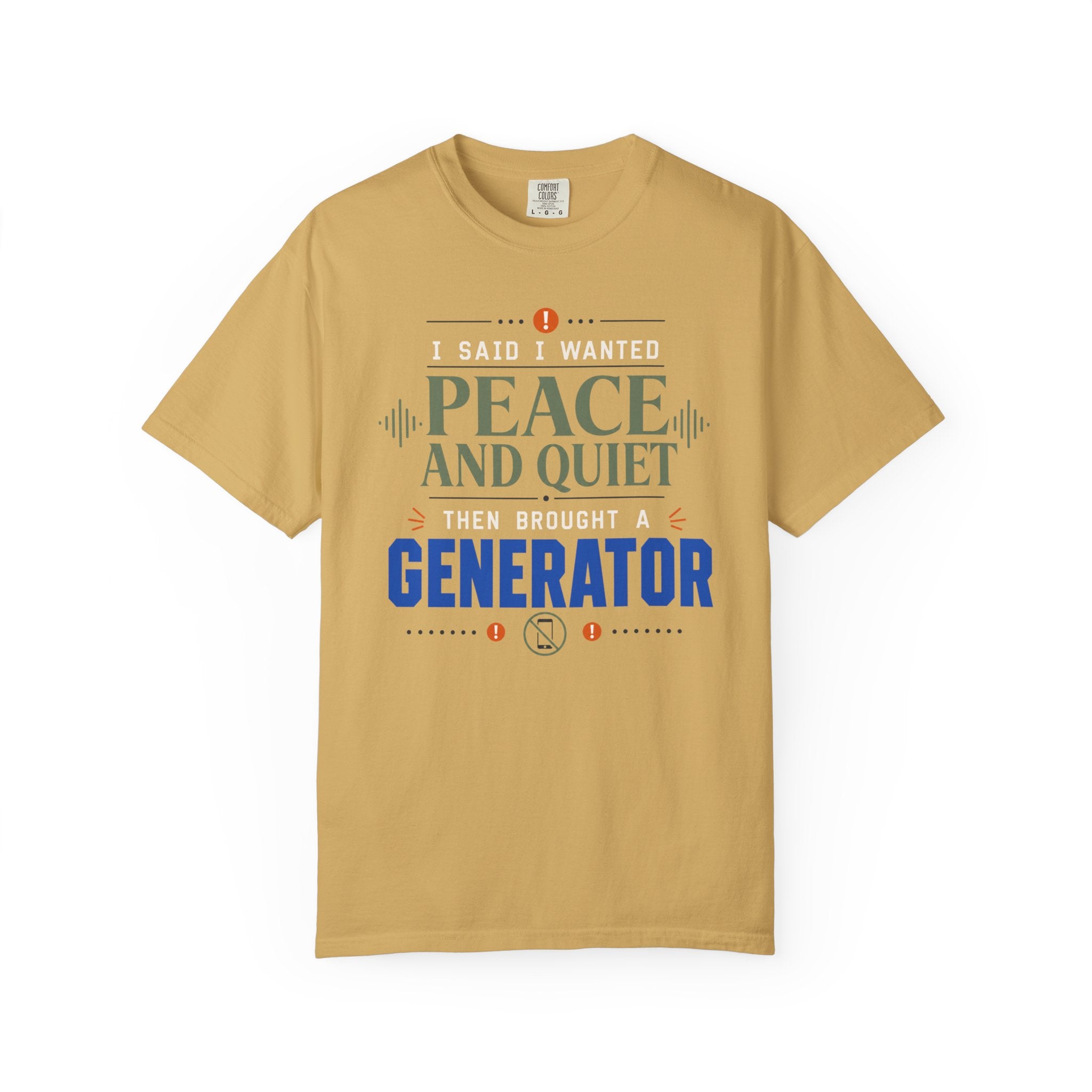 I Said I Wanted Peace And Quiet Then Brought A Generator - T-Shirt