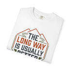 The Long way Is Usually Better - T-Shirt